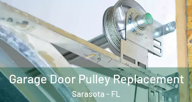  Garage Door Pulley Replacement Sarasota - FL